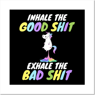 Inhale the Good Shit Exhale the Bad shit Posters and Art